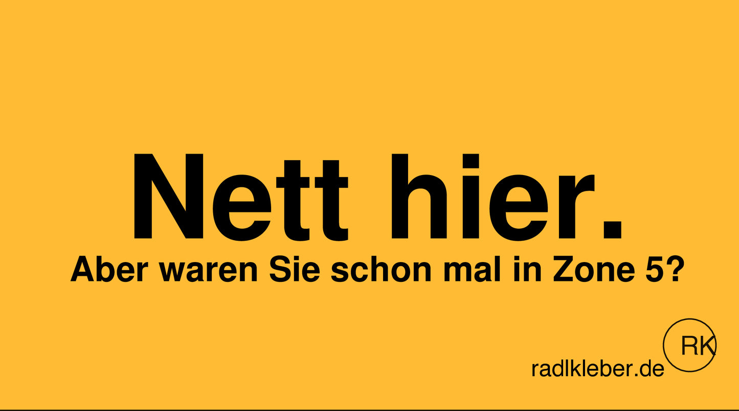 Nett hier. Aber waren sie schon mal in Zone 5?